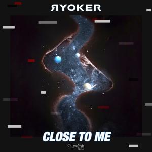 ดาวน์โหลดและฟังเพลง CLOSE TO ME พร้อมเนื้อเพลงจาก Ryoker