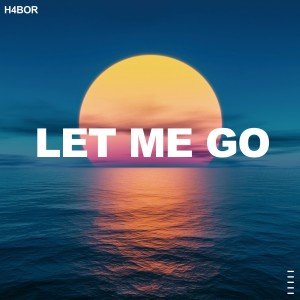 ดาวน์โหลดและฟังเพลง Let Me Go พร้อมเนื้อเพลงจาก H4Bor