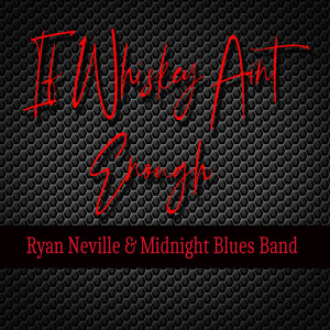 收听Ryan Neville的If Whiskey Ain't Enough歌词歌曲