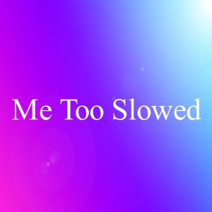 收听Tendency Challenge的Me Too Slowed歌词歌曲