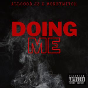 Allgood J3的專輯DOING ME (feat. MoneyMitch) (Explicit)