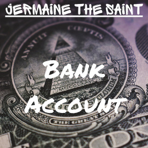 ดาวน์โหลดและฟังเพลง Bank Account (Explicit) พร้อมเนื้อเพลงจาก Jermaine the Saint