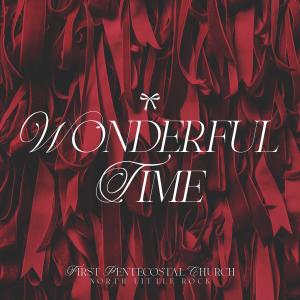 收聽First Pentecostal Church of North Little Rock的Wonderful Time歌詞歌曲
