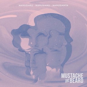 Album Manusiaku Manusiamu Manusianya from Mustache and Beard