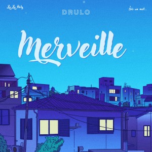 ดาวน์โหลดและฟังเพลง Merveille พร้อมเนื้อเพลงจาก DRULO