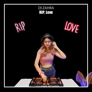 收聽Dj Zahra的RIP, Love (Remix)歌詞歌曲