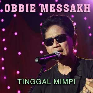 收听Obbie Mesakh的Tinggal Mimpi歌词歌曲
