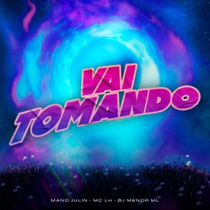 DJ MENOR ML的專輯Vai Tomando (Explicit)