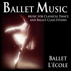 Ballet L'ecole的專輯Ballet Music: Music for Classical Dance and Ballet Class Etudes