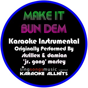 ดาวน์โหลดและฟังเพลง Make It Bun Dem (Originally Performed By Skrillex & Damian 'Jr. Gong' Marley) [Instrumental Version] (Instrumental Version) พร้อมเนื้อเพลงจาก Karaoke All Hits