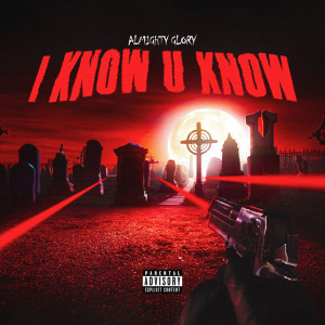 ดาวน์โหลดและฟังเพลง I Know U Know (Explicit) พร้อมเนื้อเพลงจาก Almighty Glory