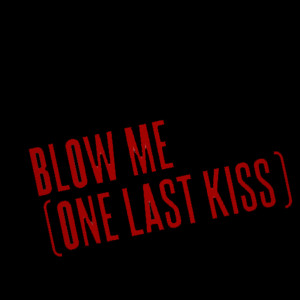 ดาวน์โหลดและฟังเพลง Blow Me (One Last Kiss) (Explicit) พร้อมเนื้อเพลงจาก I Think I Finally Had Enough