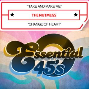 อัลบัม Take and Make Me / Change of Heart (Digital 45) ศิลปิน The Nutmegs