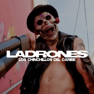 Album Ladrones (Explicit) from Los Chinchillos Del Caribe