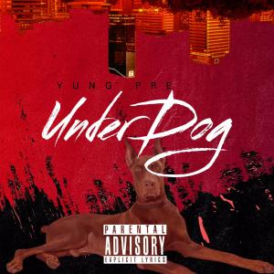 收聽Yung Pre的Underdog (Explicit)歌詞歌曲