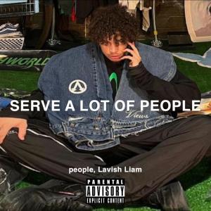 ดาวน์โหลดและฟังเพลง Serve A Lot Of People (feat. Lavish Liam) (Explicit) พร้อมเนื้อเพลงจาก People