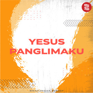 อัลบัม Yesus Panglimaku ศิลปิน Breakthrough Worship