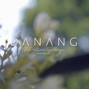 收听Danang的Melihatmu Bahagia (Cover Version)歌词歌曲