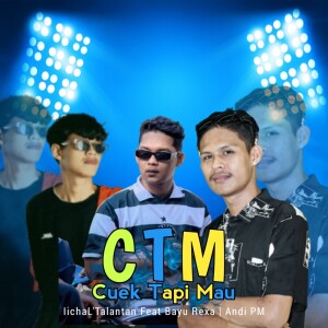 Listen to CTM ( CUEK TAPI MAU ) song with lyrics from IichaL'Talantan