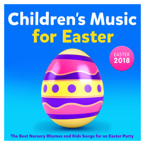 Childrens Music for Easter 2018 - The Best Nursery Rhymes and Kids Songs for an Easter Party (Deluxe Version)