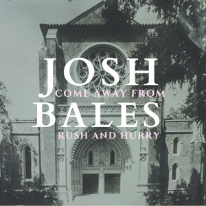 Josh Bales的專輯Come Away from Rush and Hurry