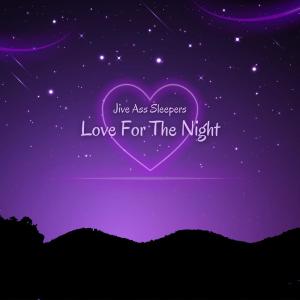 Album Love For The Night oleh Jive Ass Sleepers