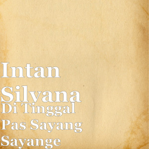 Dengarkan lagu Di Tinggal Pas Sayang Sayange (Explicit) nyanyian Intan Silvana dengan lirik