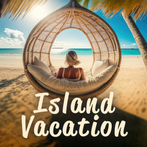 Album Island Vacation (Chillout Music to Make You Feel Excellent) from Chili House