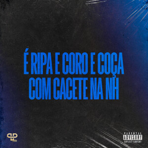 MC Mais Alto的專輯É Ripa e Coro e Coça com Cacete na NH (Explicit)