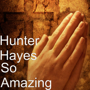 收听Hunter Hayes的So Amazing歌词歌曲