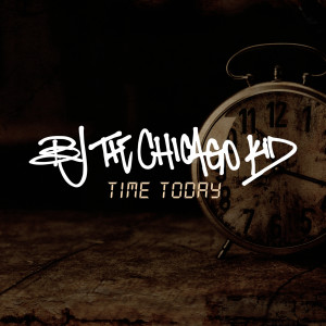 ดาวน์โหลดและฟังเพลง Time Today พร้อมเนื้อเพลงจาก BJ The Chicago Kid