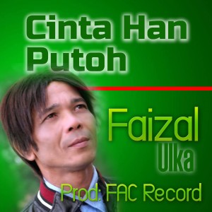 Dengarkan lagu Cinta Han Putoh nyanyian Faizal Ulka dengan lirik