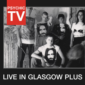 Psychic TV的專輯Live In Glasgow Plus (Live)