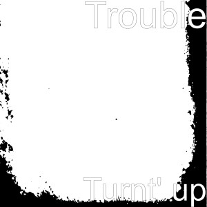 Album Turnt' up from Trouble