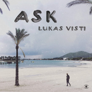 收聽Lukas Visti的Ask (Radio Edit)歌詞歌曲