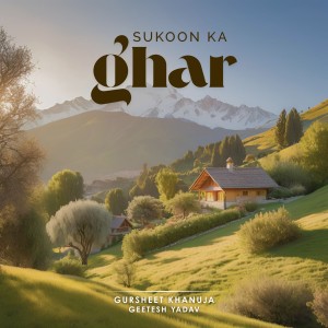 Listen to Sukoon Ka Ghar song with lyrics from Gursheet Khanuja