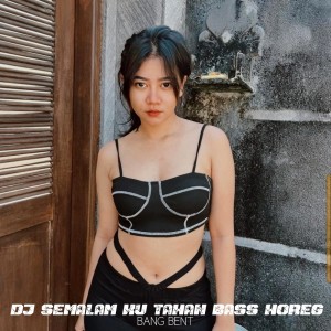Dengarkan Dj Semalam Ku Tahan Bass Horeg lagu dari Bang Bent dengan lirik