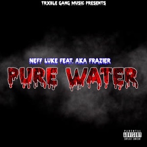 Dengarkan Pure Water (Explicit) lagu dari Neff Luke dengan lirik