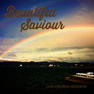 อัลบัม Beautiful Saviour ศิลปิน Live Church Worship