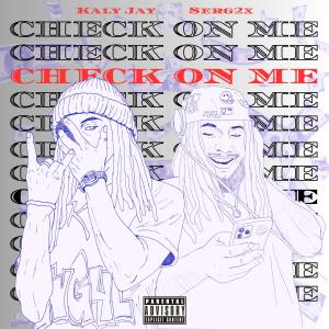 Kaly Jay的專輯CHECK ON ME (feat. Serg2x) [Explicit]