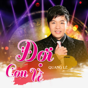 Listen to Đợi Con Về (Xuân Phát Tài 7) song with lyrics from Quang Lê