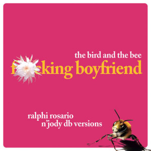 收聽The Bird & The Bee的F-cking Boyfriend (Ralphi Rosario & Jody DB Vox Mix;; Explicit)歌詞歌曲