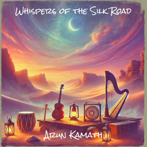 Arun Kamath的專輯Whispers of the Silk Road