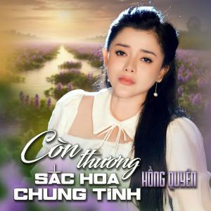 Hong Quyen的專輯Còn Thương Sắc Hoa Chung Tình