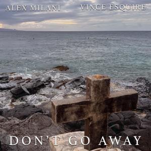 Alex Milani的專輯Don't Go Away (feat. Vince Esquire)
