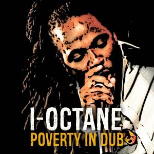 收听I-Octane的Poverty In Dub (In Dub)歌词歌曲