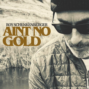Roy Schenkenberger的專輯Ain't No Gold