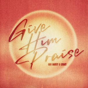 Listen to Give Him Praise song with lyrics from Kofi Dartey
