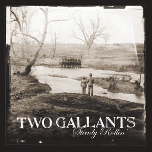 收聽Two Gallants的Steady Rollin'歌詞歌曲