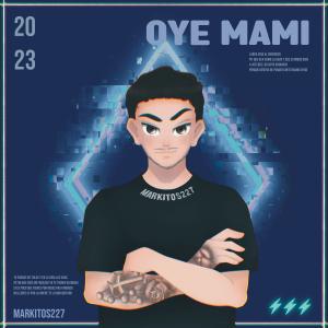 收聽Markitos 227的Oye Mami歌詞歌曲